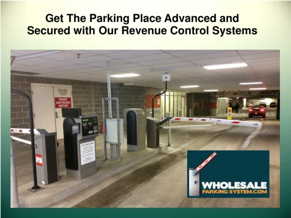 Get The Parking Place Advanced and Secured with Our Revenue Control Systems