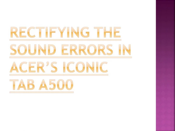 Rectifying the sound errors in Acer’s Iconic Tab A500