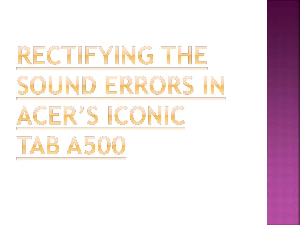 rectifying the sound errors in acer s iconic tab a500