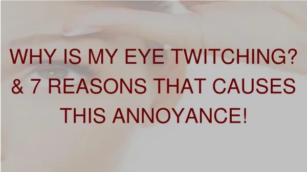 Why Is My Eye Twitching? 7 Reasons That Causes This Annoyance!