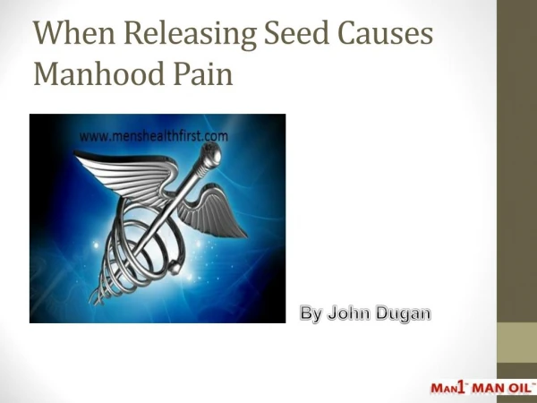 When Releasing Seed Causes Manhood Pain