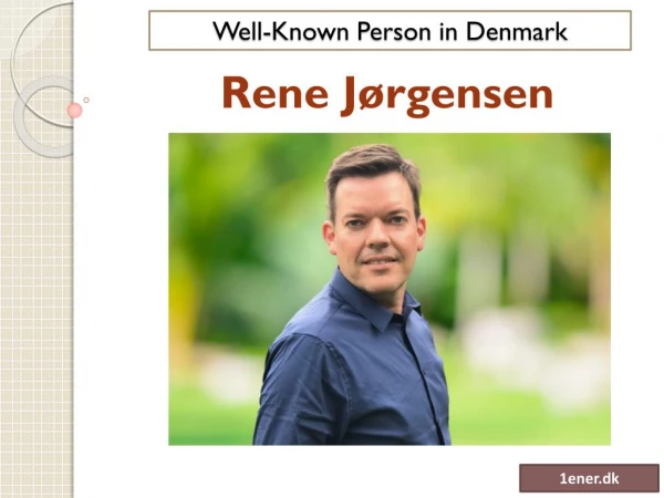 Rene Jørgensen - A well-known Persone in Denmark