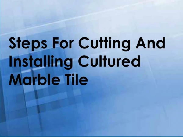 Steps For Cutting And Installing Cultured Marble Tile