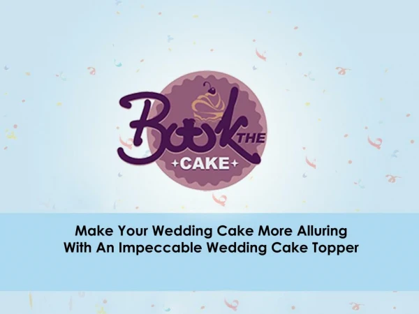 Design Special Cakes with Custom Wedding Cake Toppers