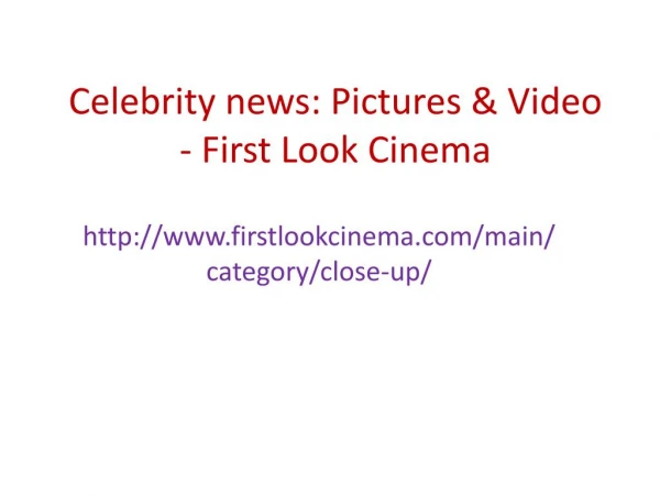 Celebrity news: Pictures & Video - First Look Cinema
