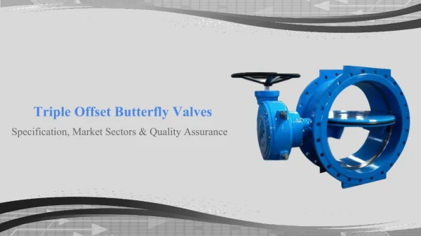 Triple offset butterfly valves specification and market sectors