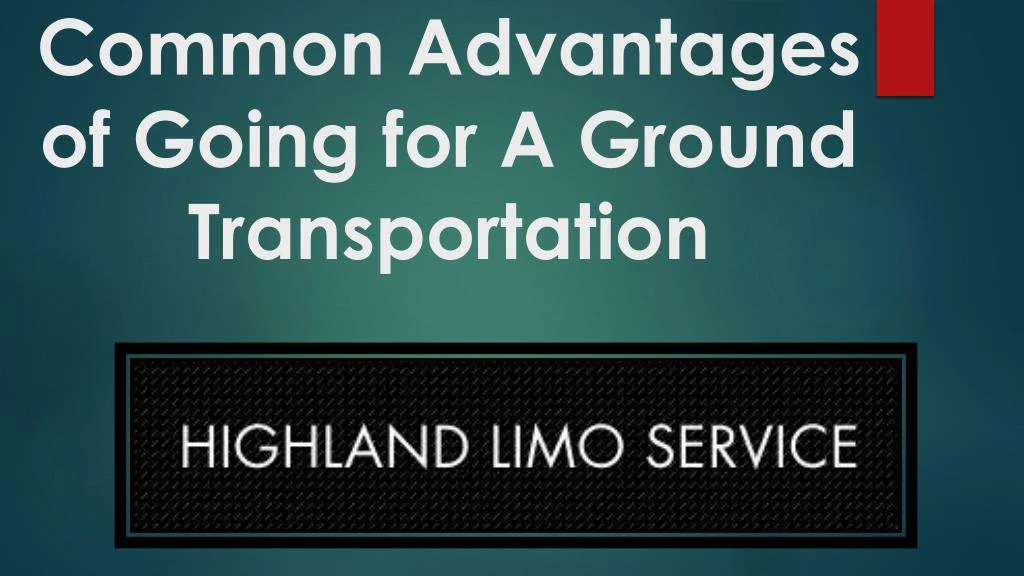 common advantages of going for a ground transportation