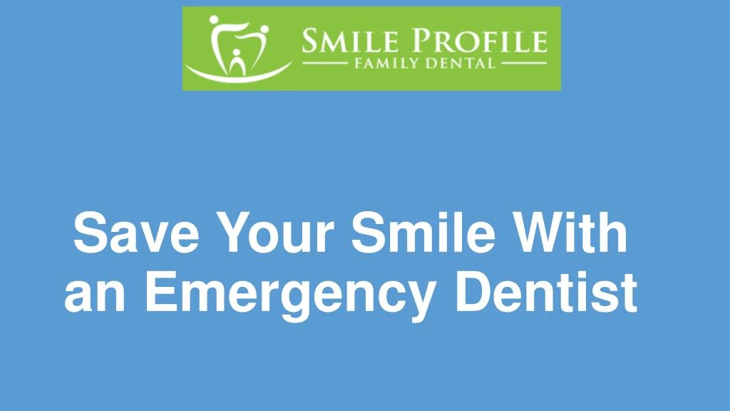 save your smile with an emergency dentist