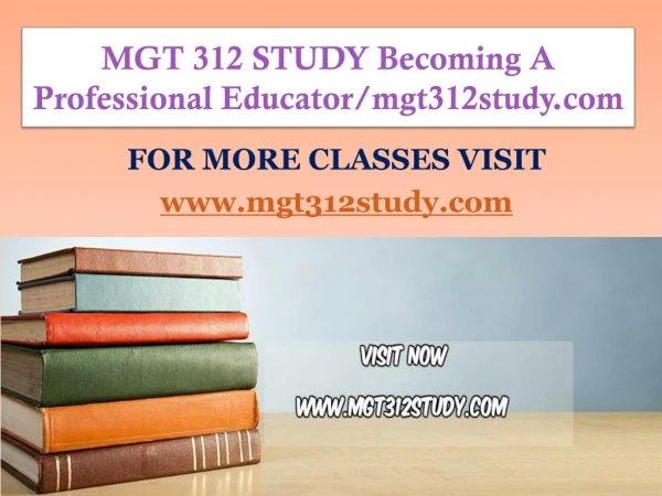 MGT 312 STUDY Becoming A Professional Educator/mgt312study.com