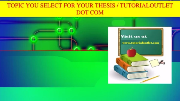 TOPIC YOU SELECT FOR YOUR THESIS / TUTORIALOUTLET DOT COM