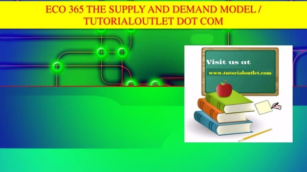 ECO 365 THE SUPPLY AND DEMAND MODEL / TUTORIALOUTLET DOT COM