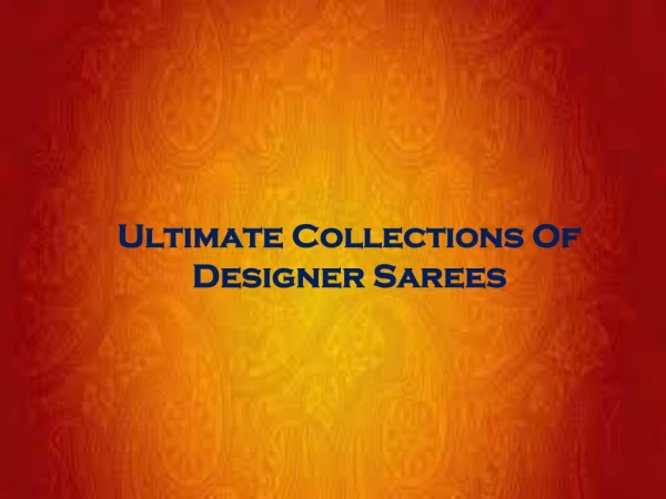Ultimate Collections Of Designer Sarees
