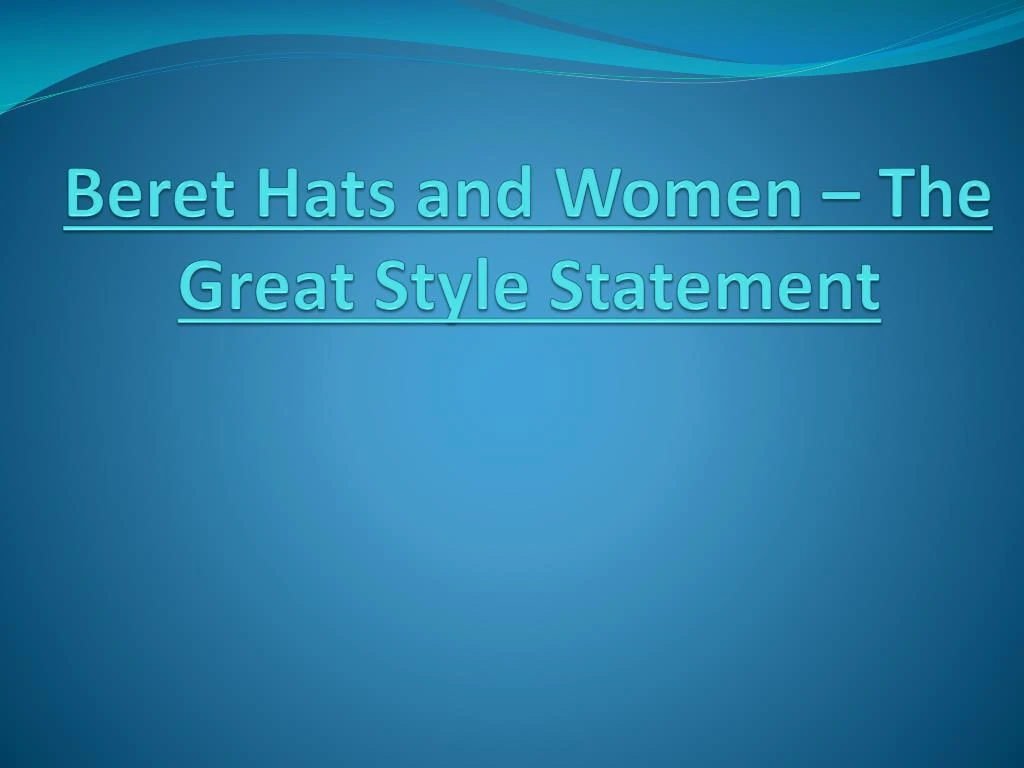 beret hats and women the great style statement