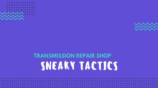 Transmission Repair Shop - Sneaky Tactics