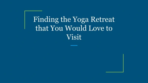 Finding the Yoga Retreat that You Would Love to Visit