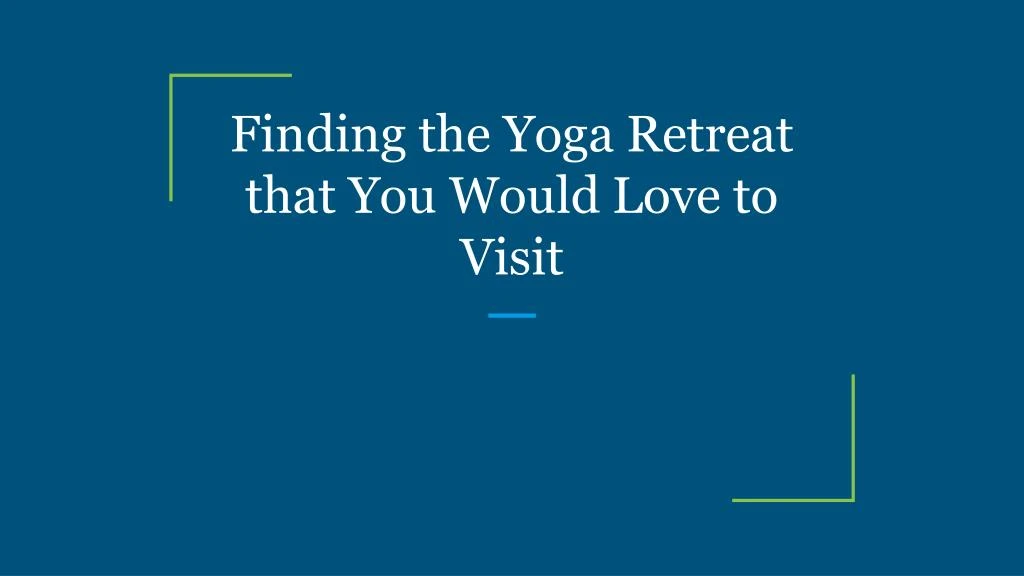 finding the yoga retreat that you would love to visit