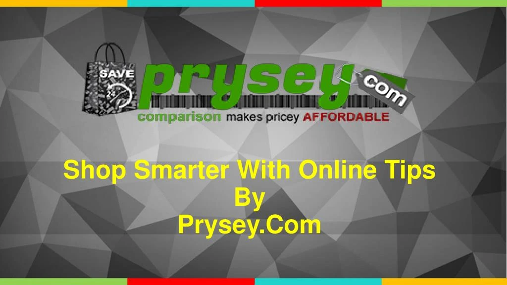 shop smarter with online tips by p rysey com