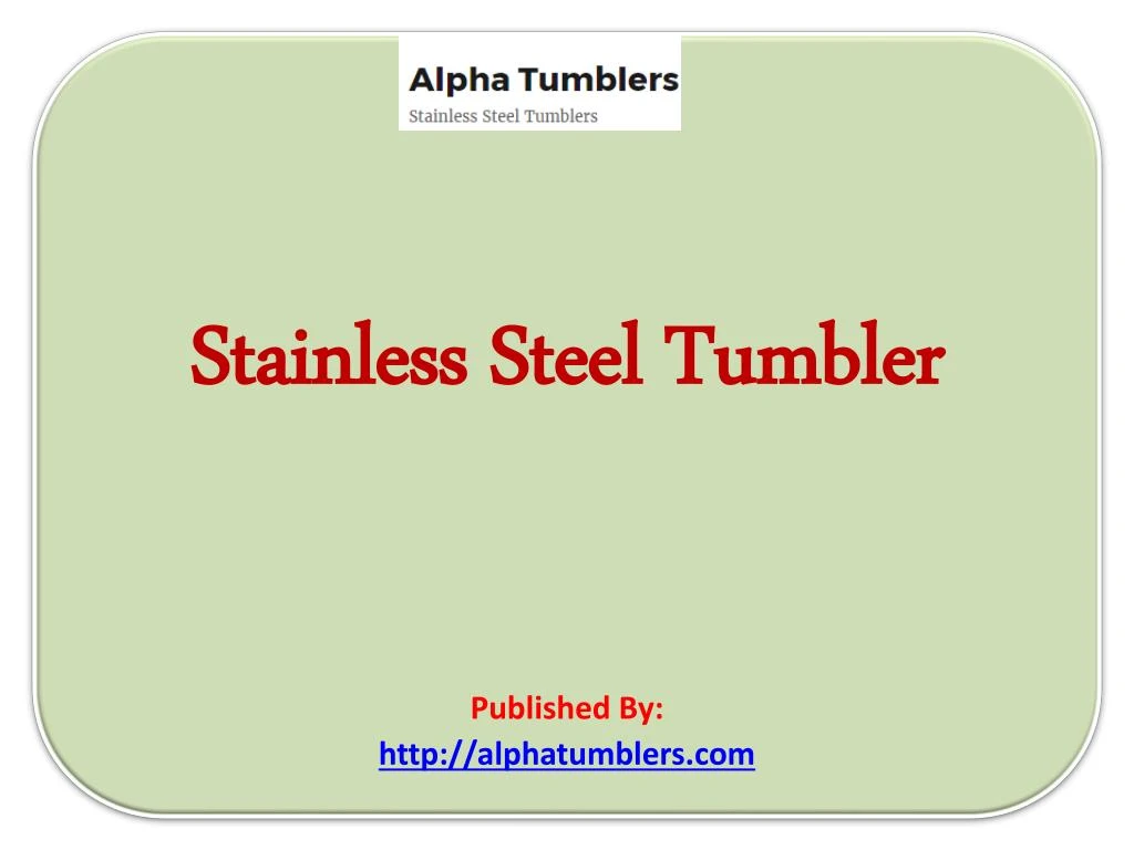 stainless steel tumbler published by http alphatumblers com