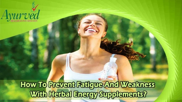 How To Prevent Fatigue And Weakness With Herbal Energy Supplements?