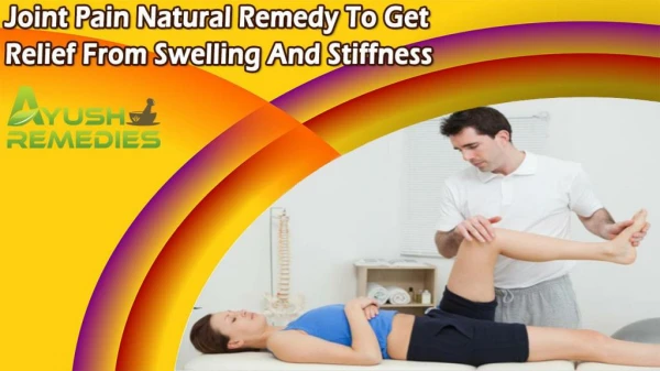 Joint Pain Natural Remedy To Get Relief From Swelling And Stiffness