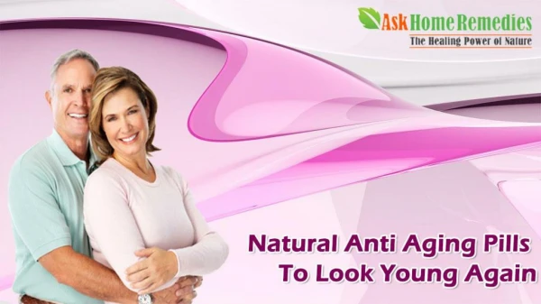 Natural Anti Aging Pills To Look Young Again