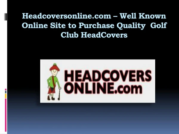 Headcoversonline.com – Well Known Online Site to Purchase Quality Golf Club HeadCovers