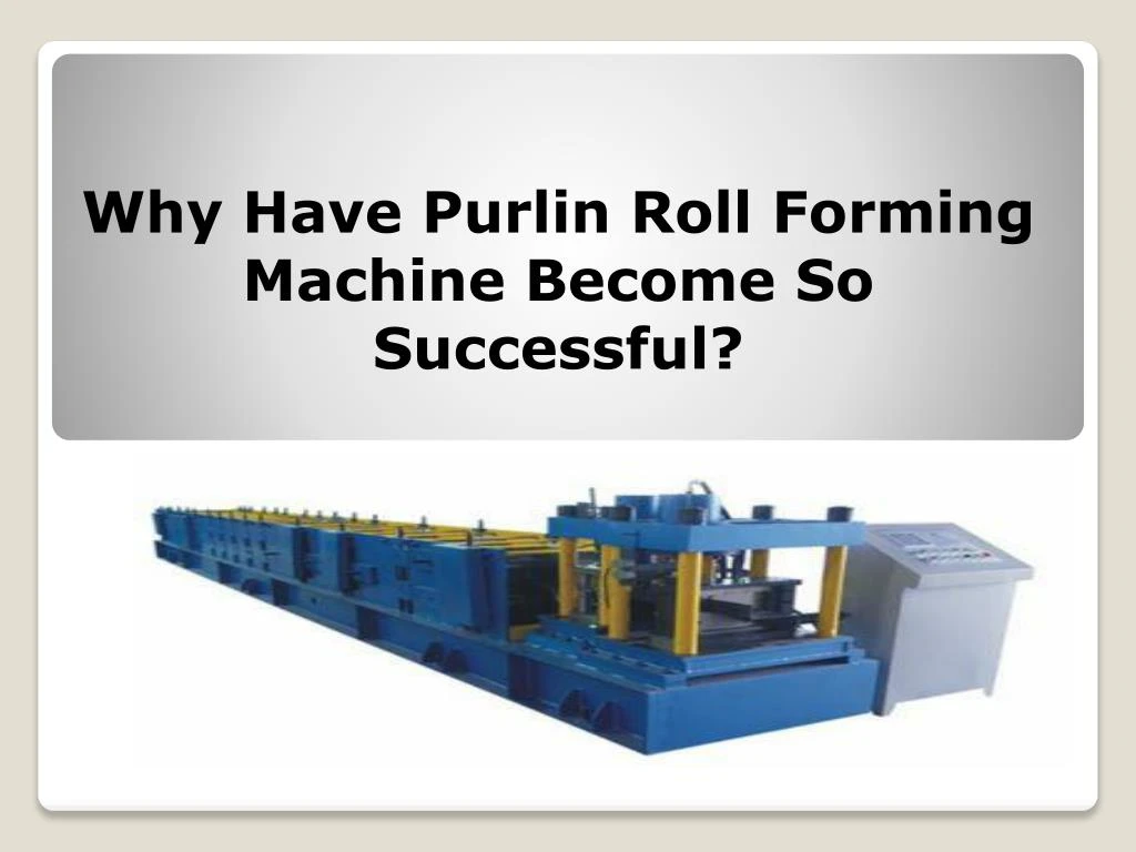 why have purlin roll forming machine become