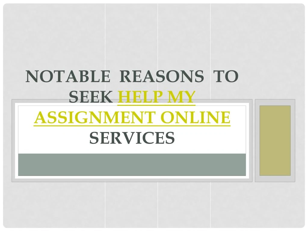 notable reasons to seek help my assignment online services