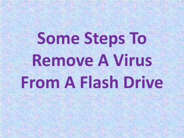 Some Steps To Remove A Virus From A Flash Drive