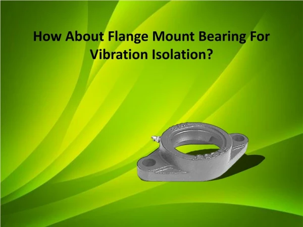How About Flange Mount Bearing For Vibration Isolation?