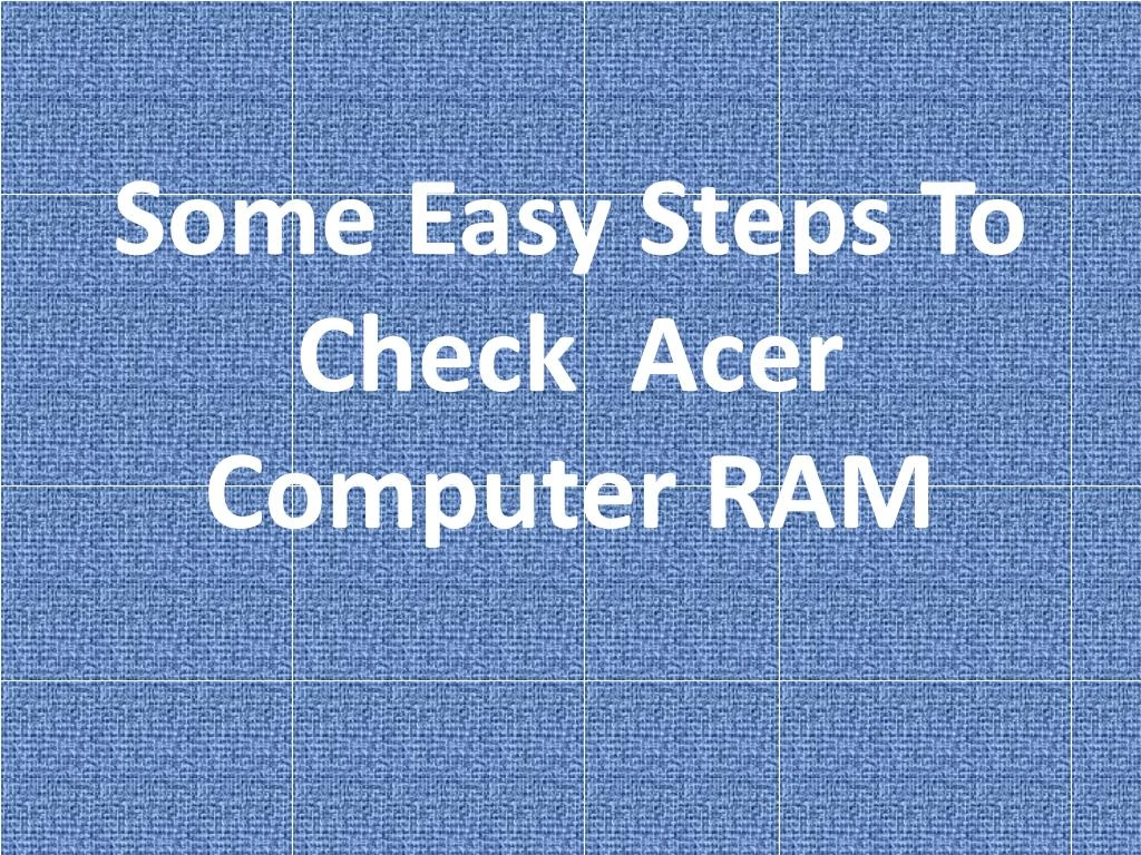 some easy steps to check acer computer ram