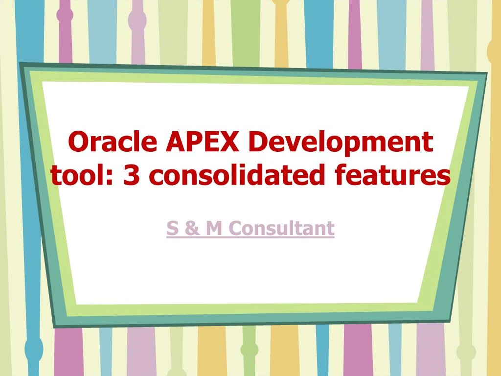 oracle apex development tool 3 consolidated features