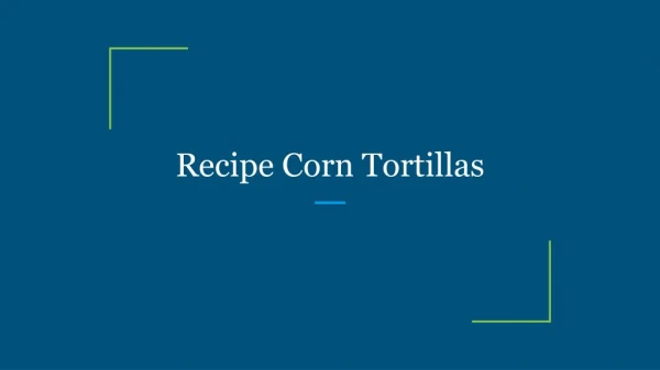 Recipe Corn Tortillas