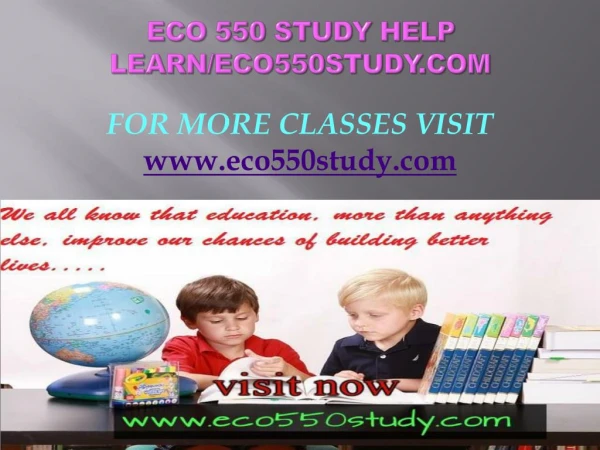 ECO 550 STUDY help Learn/eco550study.com