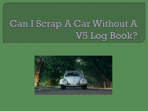Can I Scrap A Car Without A V5 Log Book?