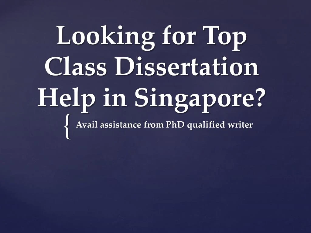 looking for top class dissertation help in singapore