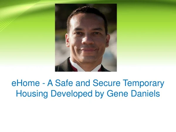 eHome - A Safe and Secure Temporary Housing Developed by Gene Daniels
