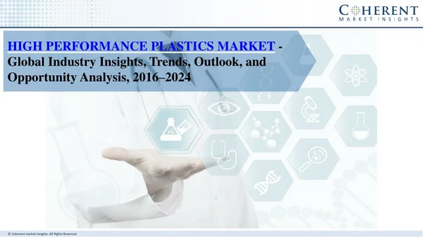 High Performance Plastics Market- Industry Insights and Opportunity Analysis, Forecast 2024
