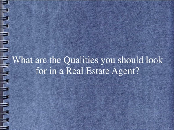 What are the Qualities you should look for in a Real Estate Agent?