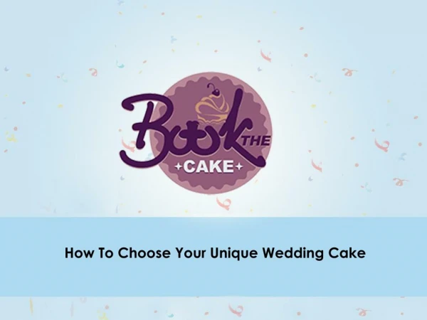 Design Your Unique Wedding Cake With Awesome Flavor And Theme
