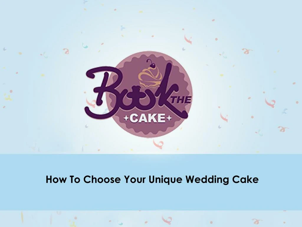 how to choose your unique wedding cake