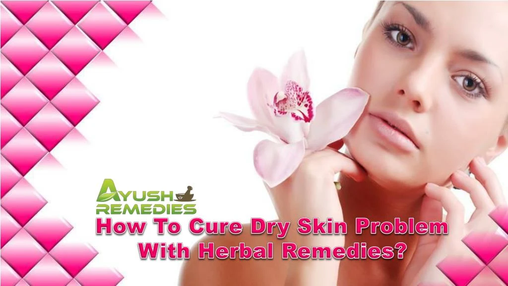 how to cure dry skin problem with herbal remedies