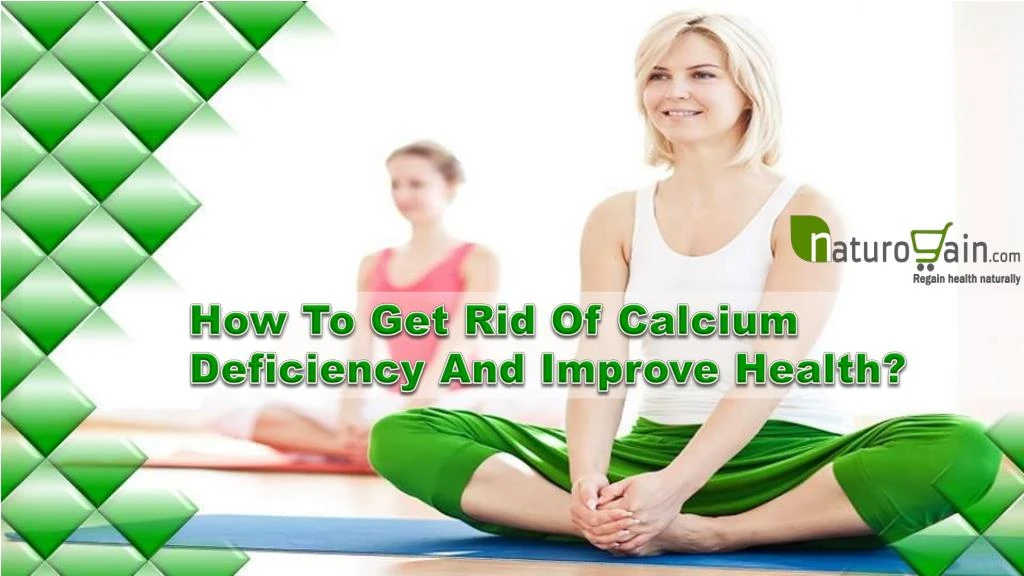 how to get rid of calcium deficiency and improve