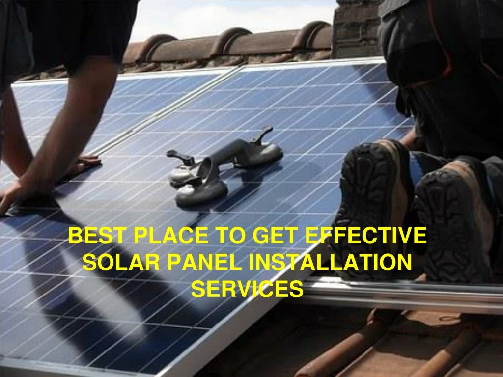 best place to get effective solar panel installation services