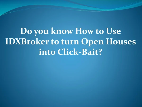 How to Use IDXBroker to turn Open Houses into Click-Bait!