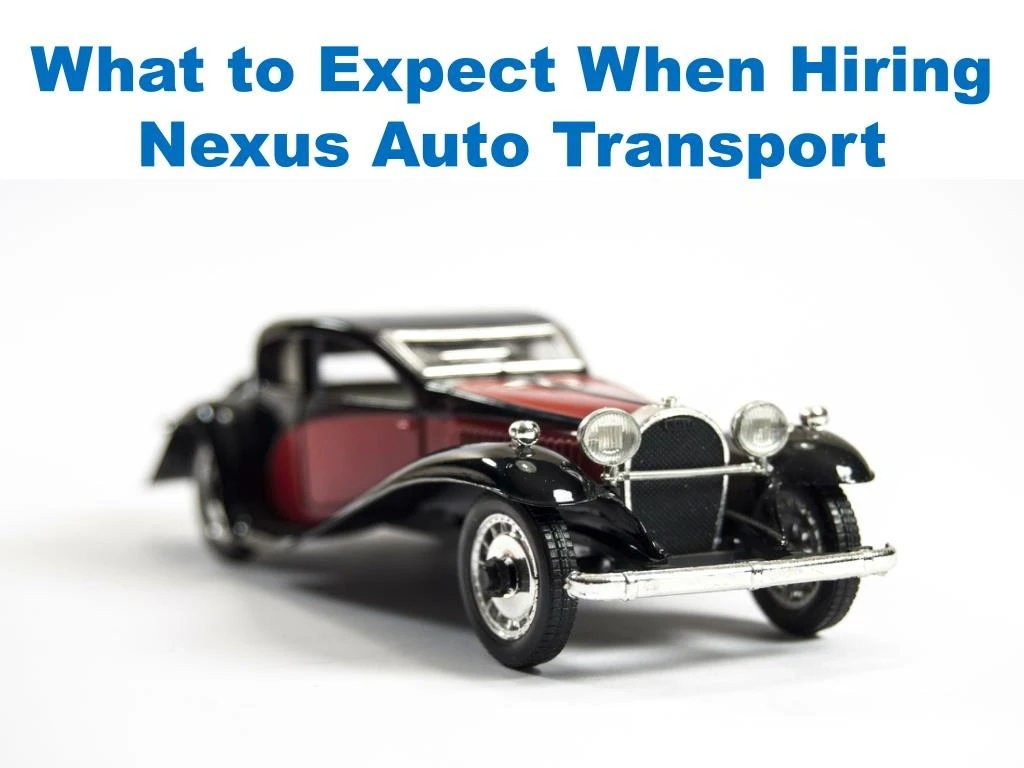 what to expect when hiring nexus auto transport