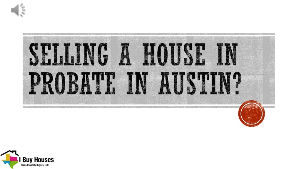 selling a house in probate in austin