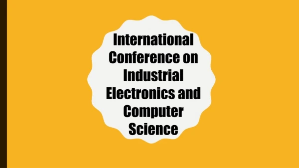 International Conference on Industrial Electronics and Computer Science