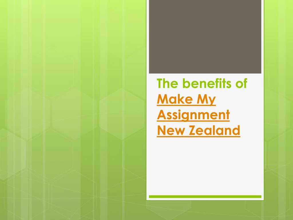 the benefits of make my assignment new zealand