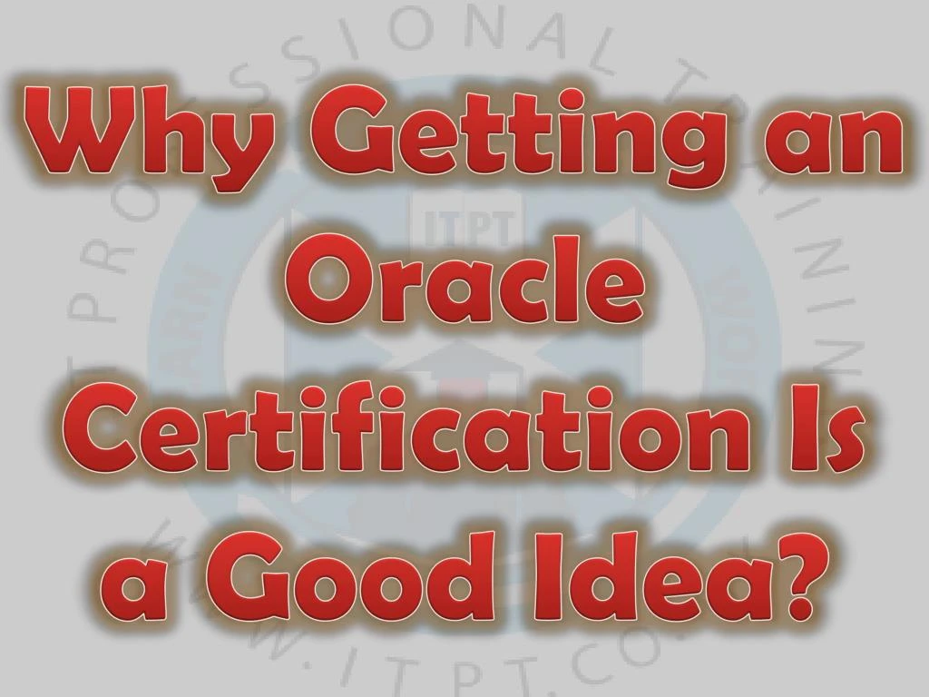 why getting an oracle certification is a good idea